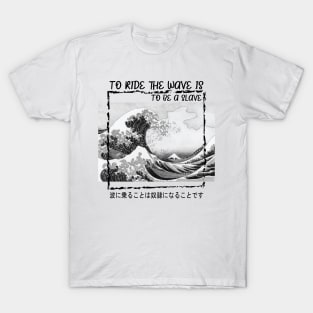 To Ride the waves to be slave T-Shirt